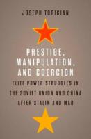 Prestige, Manipulation, and Coercion: Elite Power Struggles in the Soviet Union and China after Stalin and Mao (Joseph Torigian, American University)